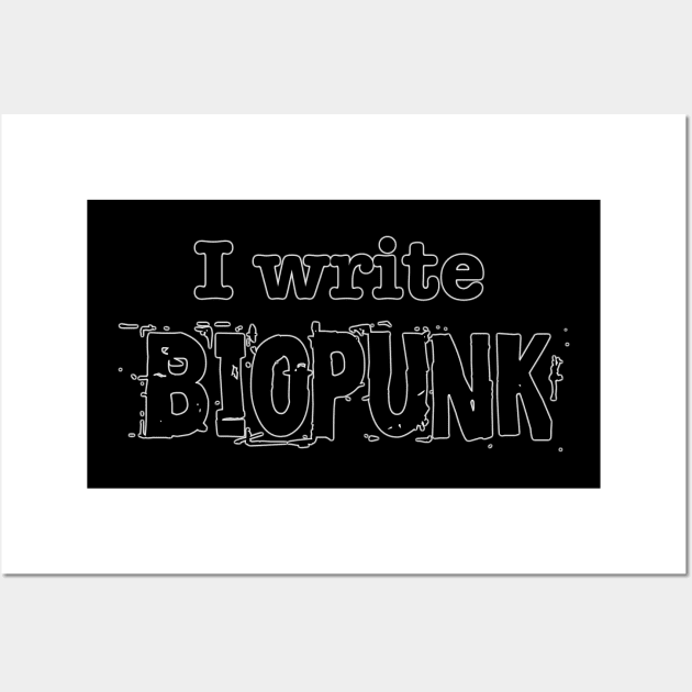 I Write Biopunk Wall Art by INKmagineandCreate